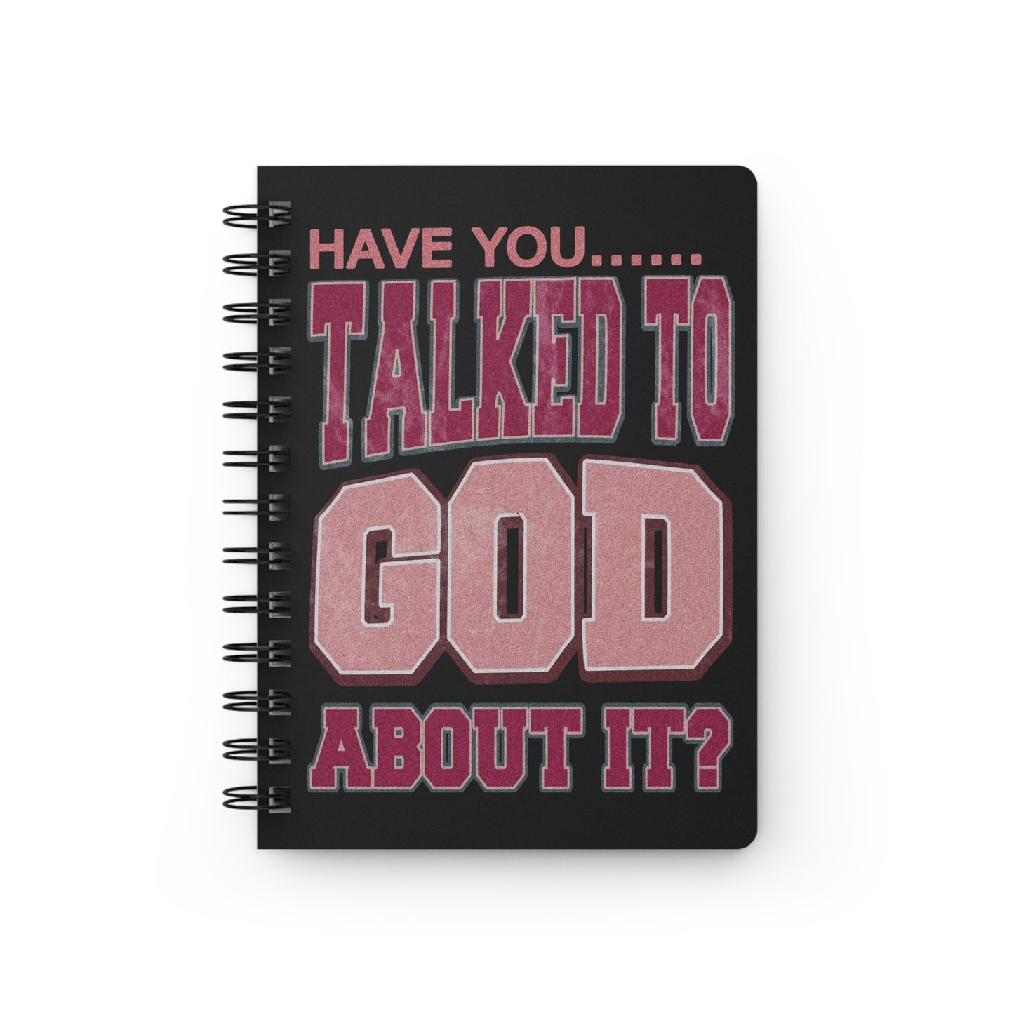 "Have you talked to God about it?" Spiral Bound Journal - Daily Planner, Prayer Journal, Self-Reflection Notebook