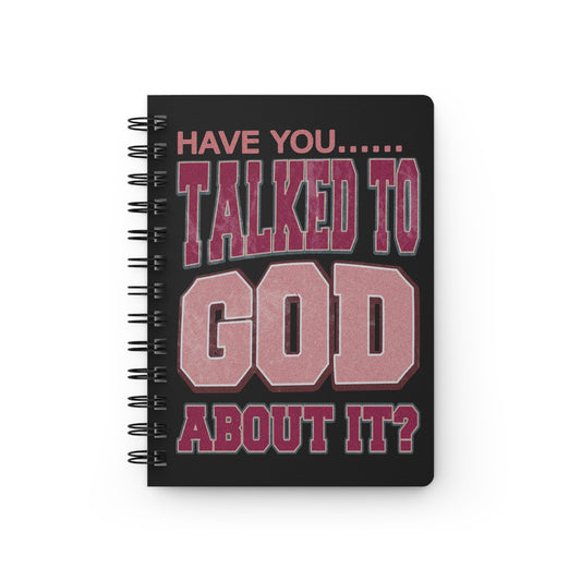 "Have you talked to God about it?" Spiral Bound Journal - Daily Planner, Prayer Journal, Self-Reflection Notebook