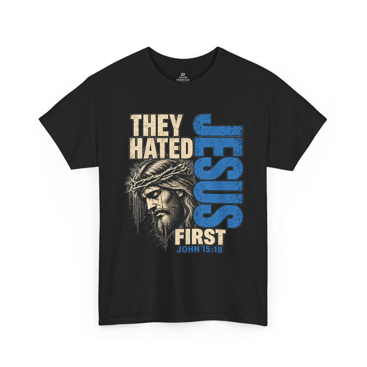 They Hated Jesus First T-Shirt — Christian Faith Graphic Tee (John 15:18)