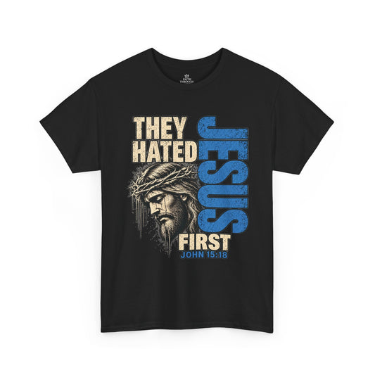 They Hated Jesus First T-Shirt — Christian Faith Graphic Tee (John 15:18)