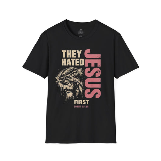 They Hated Jesus First T-Shirt  (John 15:18)